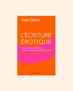 L'ÉCRITURE ÉROTIQUE: Lettres, SMS, roman, blog : toutes les clés - Flore Cherry