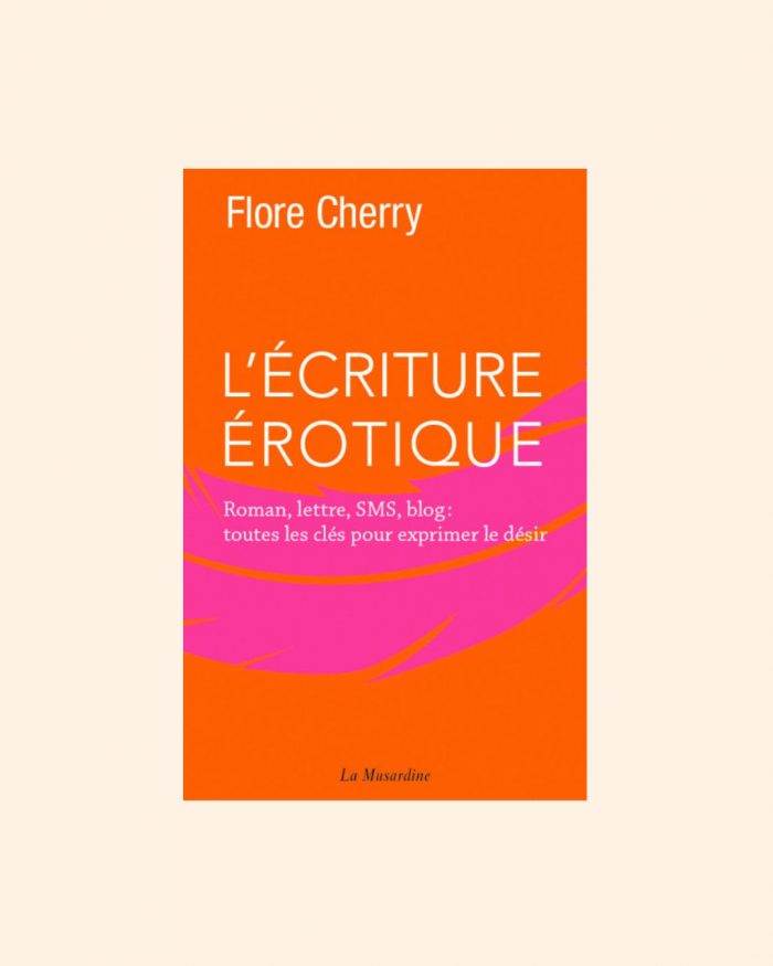 L'ÉCRITURE ÉROTIQUE: Lettres, SMS, roman, blog : toutes les clés - Flore Cherry – Image 1