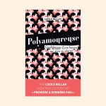 POLYAMOUREUSE, confidences d'une femme qui aime au pluriel - Lucile Bellan
