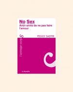 NO SEX, avoir envie de ne pas faire l'amour - Peggy Sastre – Image 2