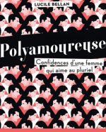 POLYAMOUREUSE, confidences d'une femme qui aime au pluriel - Lucile Bellan – Image 3