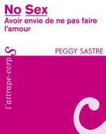 NO SEX, avoir envie de ne pas faire l'amour - Peggy Sastre