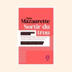 SORTIR DU TROU LEVER LA TETE - Maïa Mazaurette